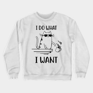 I Do What I Want - Cool Cat Crewneck Sweatshirt